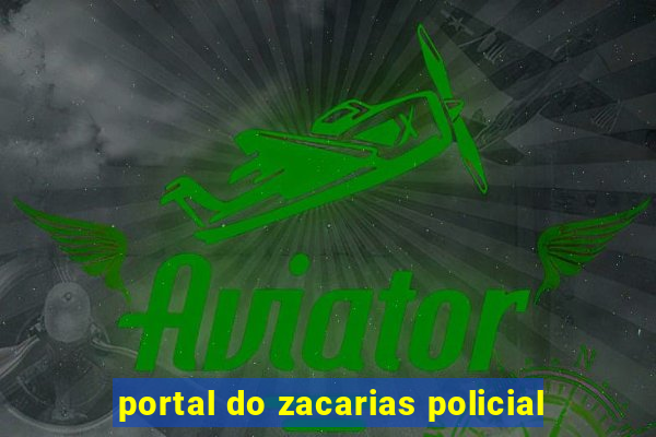 portal do zacarias policial